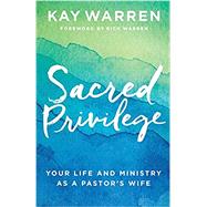Sacred Privilege by Warren, Kay; Warren, Rick, 9780800729677
