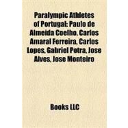Paralympic Athletes of Portugal : Paulo de Almeida Coelho, Carlos Amaral Ferreira, Carlos Lopes, Gabriel Potra, Jose Alves, Jose Monteiro by , 9781157299677