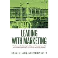 Leading With Marketing: The Resource for Creating, Building and Managing Successful Architecture / Engineering / Construction Marketing Programs by Gallagher, Brian; Kayler, Kimberly, 9781449039677
