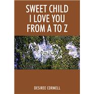 Sweet Child I Love You from A to Z by Desiree Cormell, 9781977259677