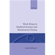 Mock Kings in Medieval Society and Renaissance Drama by Billington, Sandra, 9780198119678