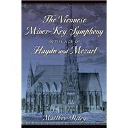 The Viennese Minor-Key Symphony in the Age of Haydn and Mozart by Riley, Matthew, 9780199349678