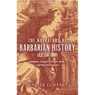 The Narrators of Barbarian History A.d. 550-800 by Goffart, Walter, 9780268029678