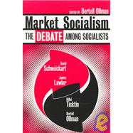 Market Socialism: The Debate Among Socialist by Ollman, Bertell, 9780415919678