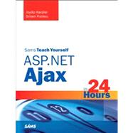 Sams Teach Yourself ASP.Net Ajax in 24 Hours by Kanjilal, Joydip; Putrevu, Sriram, 9780672329678