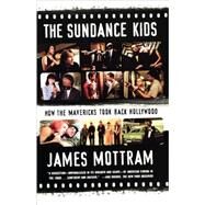 The Sundance Kids How the Mavericks Took Back Hollywood by Mottram, James, 9780865479678