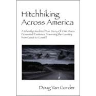Hitchhiking Across America : A Ghostly Unedited True Story of One Man's Pioneered Existence Traversing the Country from Coast to Coast !!! by Van Gorder, Doug, 9781432719678