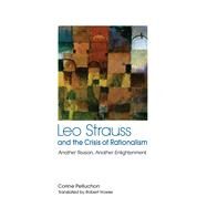 Leo Strauss and the Crisis of Rationalism by Pelluchon, Corine; Howse, Robert, 9781438449678