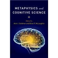 Metaphysics and Cognitive Science by Goldman, Alvin I.; McLaughlin, Brian P., 9780190639679