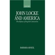 John Locke and America The Defence of English Colonialism by Arneil, Barbara, 9780198279679