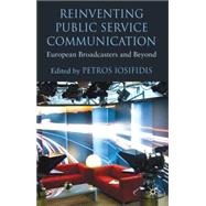 Reinventing Public Service Communication European Broadcasters and Beyond by Iosifidis, Petros, 9780230229679