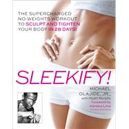 Sleekify! The Supercharged No-Weights Workout to Sculpt and Tighten Your Body in 28 Days! by Olajide, Michael; Murphy, Myatt; Lima, Adriana, 9780345549679