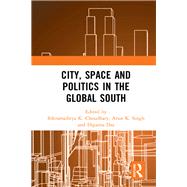 City, Space and Politics in the Global South by Choudhary, Bikramaditya K.; Singh, Arun K.; Das, Diganta, 9780367499679