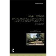 Henri Lefebvre: Spatial Politics, Everyday Life and the Right to the City by Butler; Chris, 9780415459679