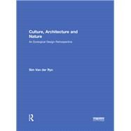 Culture, Architecture and Nature: An Ecological Design Retrospective by Van der Ryn; Sim, 9780415839679