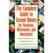 The Complete Guide to Second Homes for Vacations, Retirement, and Investment by Gary W. Eldred, 9780471349679