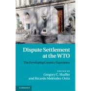 Dispute Settlement at the WTO: The Developing Country Experience by Edited by Gregory C. Shaffer , Ricardo Meléndez-Ortiz, 9780521769679
