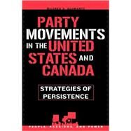 Party Movements in the United States and Canada Strategies of Persistence by Schwartz, Mildred A., 9780742539679