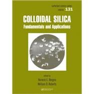 Colloidal Silica: Fundamentals and Applications by Bergna; Horacio E., 9780824709679