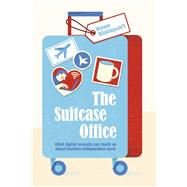The Suitcase Office What Digital Nomads Can Teach Us About Location-Independent Work by Blanquart, Koen, 9780997759679