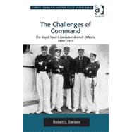 The Challenges of Command: The Royal Navy's Executive Branch Officers, 1880-1919 by Davison,Robert L., 9781409419679