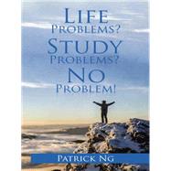 Life Problems? Study Problems? No Problem! by Ng, Patrick, 9781482829679