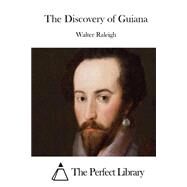 The Discovery of Guiana by Raleigh, Walter, 9781522969679