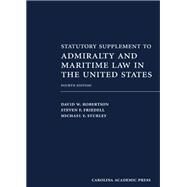 Statutory Supplement to Admiralty and Maritime Law in the United States, Fourth Edition by Robertson, David W.; Friedell, Steven F.; Sturley, Michael F., 9781531019679