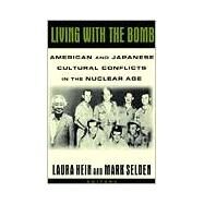 Living with the Bomb: American and Japanese Cultural Conflicts in the Nuclear Age: American and Japanese Cultural Conflicts in the Nuclear Age by Hein,Laura E., 9781563249679