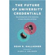 The Future of University Credentials by Gallagher, Sean R.; Oblinger, Diana G., 9781612509679