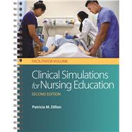 Clinical Simulations for Nursing Education: Facilitator Volume Facilitator Volume by Dillon, Patricia M., 9780803669680