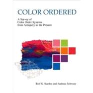 Color Ordered A Survey of Color Systems from Antiquity to the Present by Kuehni, Rolf G.; Schwarz, Andreas, 9780195189681