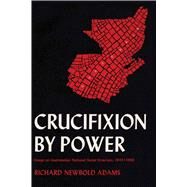 Crucifixion by Power by Adams, Richard Newbold; Murphy, Brian; Roberts, Bryan, 9780292729681