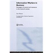 Information Warfare in Business: Strategies of Control and Resistance in the Network Society by Munro; Iain, 9780415339681