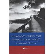 Economics, Ethics, and Environmental Policy Contested Choices by Bromley, Daniel W.; Paavola, Jouni, 9780631229681