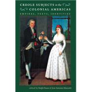Creole Subjects in the Colonial Americas by Bauer, Ralph; Mazzotti, Jose Antonio, 9780807859681