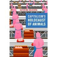 Capitalisms Holocaust of Animals by Kolozova, Katerina, 9781350109681