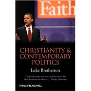 Christianity and Contemporary Politics The Conditions and Possibilities of Faithful Witness by Bretherton, Luke, 9781405199681