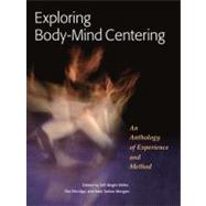 Exploring Body-Mind Centering An Anthology of Experience and Method by Miller, Gill; Ethridge, Pat; Morgan, Kate; Cohen, Bonnie Bainbridge, 9781556439681