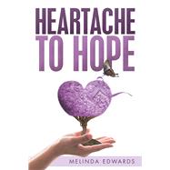 Heartache to Hope by Edwards, Melinda, 9781796019681