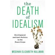 The Death of Idealism by Kallman, Meghan Elizabeth, 9780231189682