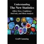 Understanding The New Statistics: Effect Sizes, Confidence Intervals, and Meta-Analysis by Cumming; Geoff, 9780415879682