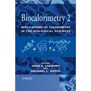Biocalorimetry 2 Applications of Calorimetry in the Biological Sciences by Ladbury, John E.; Doyle, Michael L., 9780470849682