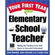 Your First Year As an Elementary School Teacher Making the Transition from Total Novice to Successful Professional by Rominger, Lynne Marie; Heisinger, Karen; Elkin, Natalie, 9780761529682
