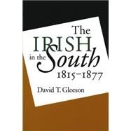 The Irish in the South, 1815-1877 by Gleeson, David T., 9780807849682