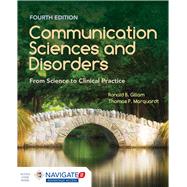 Communication Sciences and Disorders: From Science to Clinical Practice by Gillam, Ronald B.; Marquardt, Thomas P., 9781284179682