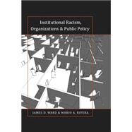 Institutional Racism, Organizations & Public Policy by Ward, James D.; Rivera, Mario A., 9781433119682