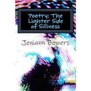 Poetry: The Lighter Side of Silliness by Bowers, Jeniann; K., Kaycee, 9781508839682