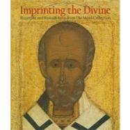 Imprinting the Divine : Byzantine and Russian Icons from the Menil Collection by Edited by Annemarie Weyl Carr; With contributions by Annemarie Weyl Carr, Bertrand Davezac, and Clare Elliott, 9780300169683