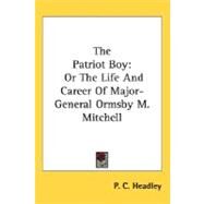 The Patriot Boy, or The Life And Career Of Major-General Ormsby M. Mitchell by Headley, Phineas Camp, 9780548459683